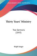 Thirty Years' Ministry: Two Sermons (1843) di Ralph Sanger edito da Kessinger Publishing