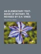 An Elementary Text-Book of Botany, Tr. Revised by S.H. Vines di Karl Anton E. Prantl edito da Rarebooksclub.com