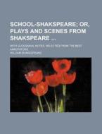 School-Shakspeare; With Glossarial Notes, Selected from the Best Annotators di William Shakespeare edito da Rarebooksclub.com