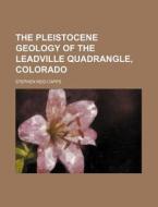 The Pleistocene Geology of the Leadville Quadrangle, Colorado di Stephen Reid Capps edito da Rarebooksclub.com