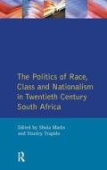 The Politics Of Race, Class And Nationalism In Twentieth Century South Africa di S. Mark, Stanley Trapido, S. Marks edito da Taylor & Francis Ltd