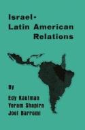 Israeli-Latin American Relations di Edy Kaufman edito da Taylor & Francis Ltd