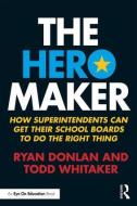 The Hero Maker di Todd Whitaker, Ryan Donlan edito da Taylor & Francis Ltd