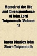Memoir Of The Life And Correspondence Of di Baron Charles John Shore Teignmouth edito da General Books