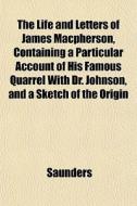 The Life And Letters Of James Macpherson di Peter Saunders edito da General Books