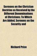Sermons On The Christian Doctrine As Rec di Richard Price edito da General Books