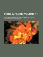 Fibre & Fabric Volume 11; A Record of American Textile Industries in the Cotton and Woolen Trade di Books Group edito da Rarebooksclub.com