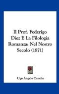 Il Prof. Federigo Diez E La Filologia Romanza: Nel Nostro Secolo (1871) di Ugo Angelo Canello edito da Kessinger Publishing