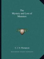 The Mystery and Lore of Monsters di C. J. S. Thompson edito da Kessinger Publishing