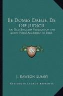 Be Domes Daege, de Die Judicii: An Old English Version of the Latin Poem Ascribed to Bede edito da Kessinger Publishing