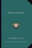 Aryan Myths di Edward Clodd edito da Kessinger Publishing