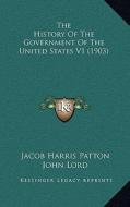The History of the Government of the United States V1 (1903) di Jacob Harris Patton, John Lord edito da Kessinger Publishing