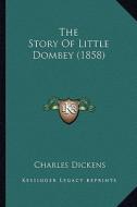 The Story of Little Dombey (1858) di Charles Dickens edito da Kessinger Publishing