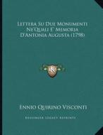 Lettera Su Due Monumenti Ne'quali E' Memoria D'Antonia Augusta (1798) di Ennio Quirino Visconti edito da Kessinger Publishing