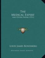 The Medical Expert: And Other Papers (1911) di Louis James Rosenberg edito da Kessinger Publishing