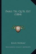 Paris Tel Qu'il Est (1884) di Jules Noriac edito da Kessinger Publishing