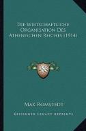Die Wirtschaftliche Organisation Des Athenischen Reiches (1914) di Max Romstedt edito da Kessinger Publishing
