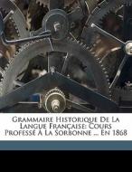 Grammaire Historique De La Langue Française: Cours Professé À La Sorbonne ... En 1868 di Gaston Bruno Paulin Paris edito da Nabu Press