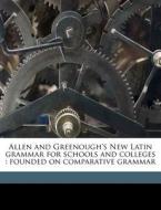 Allen And Greenough's New Latin Grammar di Joseph Henry Allen, J. B. 1833-1901 Greenough, George Lyman Kittredge edito da Nabu Press