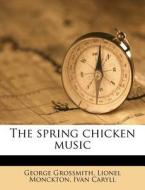 The Spring Chicken Music di George Grossmith edito da Nabu Press
