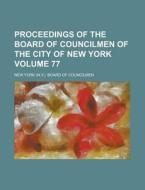 Proceedings Of The Board Of Councilmen Of The City Of New York Volume 77 di U S Government, New York Board of Councilmen edito da Rarebooksclub.com