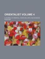 Orientalist Volume 4; A Journal of Oriental Literature, Arts, and Sciences Folklore di Books Group edito da Rarebooksclub.com