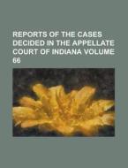 Reports of the Cases Decided in the Appellate Court of Indiana Volume 66 di Anonymous edito da Rarebooksclub.com