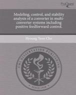 Modeling, Control, and Stability Analysis of a Converter in Multi-Converter Systems Including Positive Feedforward Control. di Hyoung Yeon Cho edito da Proquest, Umi Dissertation Publishing