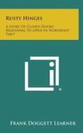 Rusty Hinges: A Story of Closed Doors Beginning to Open in Northeast Tibet di Frank Doggett Learner edito da Literary Licensing, LLC