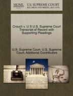 Crouch V. U S U.s. Supreme Court Transcript Of Record With Supporting Pleadings di Additional Contributors edito da Gale Ecco, U.s. Supreme Court Records