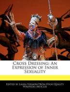 Cross Dressing: An Expression of Inner Sexuality di Laura Vermon edito da WEBSTER S DIGITAL SERV S