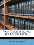 Von Verbesserung Der Lohgarberei... di Johann R. Forster edito da Nabu Press