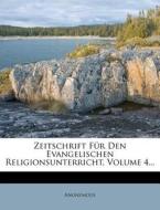 Zeitschrift Fur Den Evangelischen Religionsunterricht, Volume 4... di Anonymous edito da Nabu Press