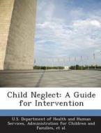 Child Neglect di James M Gaudin Jr, Et Al edito da Bibliogov