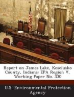 Report On James Lake, Kosciusko County, Indiana edito da Bibliogov