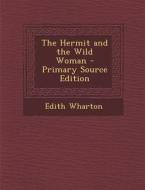 The Hermit and the Wild Woman di Edith Wharton edito da Nabu Press