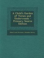 A Child's Garden of Verses and Underwoods di Robert Louis Stevenson, Alexander Harvey edito da Nabu Press