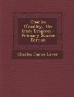 Charles O'Malley, the Irish Dragoon di Charles James Lever edito da Nabu Press