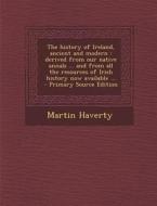 The History of Ireland, Ancient and Modern: Derived from Our Native Annals ... and from All the Resources of Irish History Now Available ... di Martin Haverty edito da Nabu Press