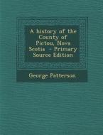 A History of the County of Pictou, Nova Scotia di George Patterson edito da Nabu Press