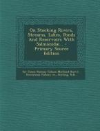 On Stocking Rivers, Streams, Lakes, Ponds and Reservoirs with Salmonidae... di Stirling edito da Nabu Press