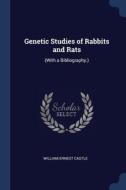 Genetic Studies Of Rabbits And Rats: (with A Bibliography.) di William Ernest Castle edito da Sagwan Press