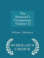 The Botanist's Companion Volume Ii - Scholar's Choice Edition di William Salisbury edito da Scholar's Choice