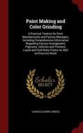 Paint Making And Color Grinding di Charles Ludwig Uebele edito da Andesite Press