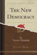 The New Democracy (classic Reprint) di Louise Downes edito da Forgotten Books