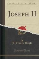 Joseph Ii (classic Reprint) di J Franck Bright edito da Forgotten Books