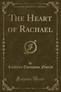 The Heart Of Rachael (classic Reprint) di Kathleen Thompson Norris edito da Forgotten Books
