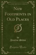 New Footprints In Old Places (classic Reprint) di Pauline Stiles edito da Forgotten Books