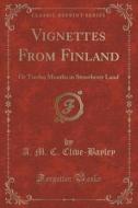 Vignettes From Finland di A M C Clive-Bayley edito da Forgotten Books