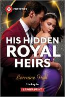 His Hidden Royal Heirs di Lorraine Hall edito da HQN BOOKS